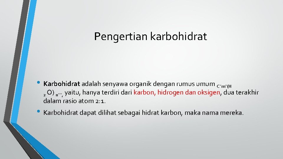 Pengertian karbohidrat • Karbohidrat adalah senyawa organik dengan rumus umum C''m''(H 2 O) n'''',