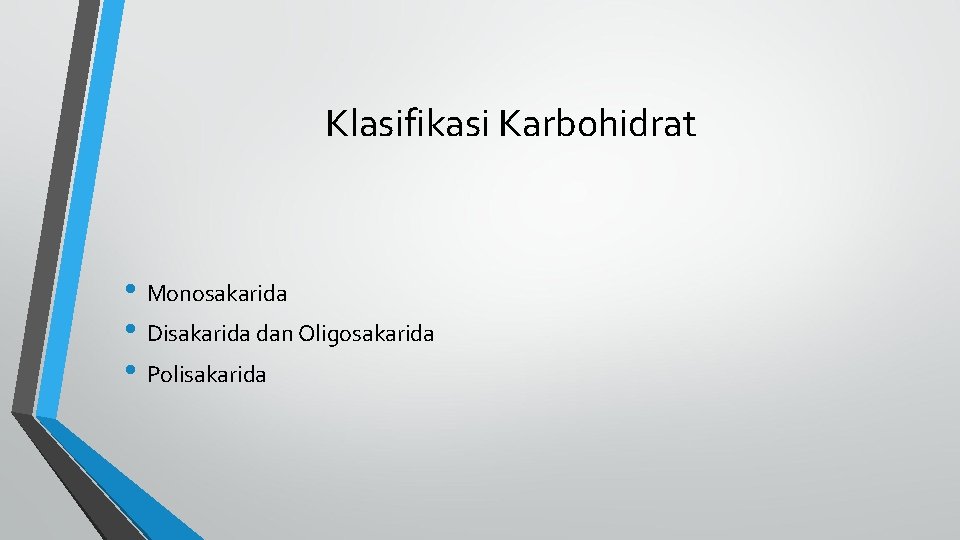 Klasifikasi Karbohidrat • Monosakarida • Disakarida dan Oligosakarida • Polisakarida 