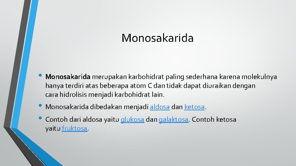 Monosakarida • Monosakarida merupakan karbohidrat paling sederhana karena molekulnya hanya terdiri atas beberapa atom