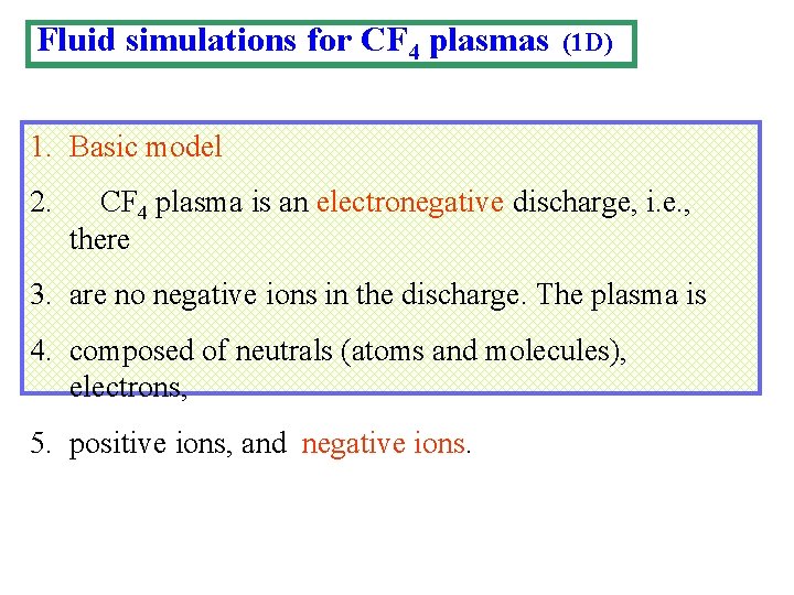 Fluid simulations for CF 4 plasmas (1 D) 1. Basic model 2. CF 4
