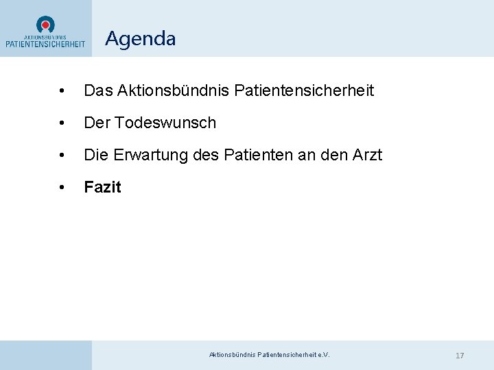Agenda • Das Aktionsbündnis Patientensicherheit • Der Todeswunsch • Die Erwartung des Patienten an Agenda • Das Aktionsbündnis Patientensicherheit • Der Todeswunsch • Die Erwartung des Patienten an