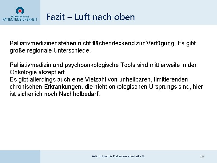 Fazit – Luft nach oben Palliativmediziner stehen nicht flächendeckend zur Verfügung. Es gibt große