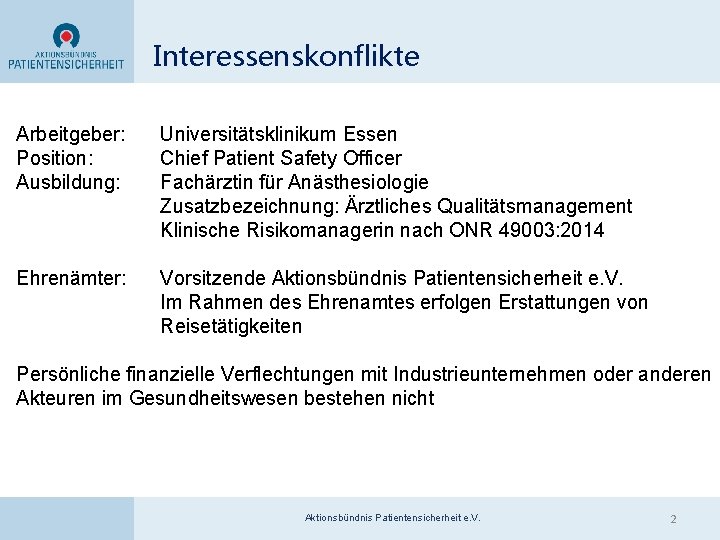 Interessenskonflikte Arbeitgeber: Position: Ausbildung: Universitätsklinikum Essen Chief Patient Safety Officer Fachärztin für Anästhesiologie Zusatzbezeichnung: