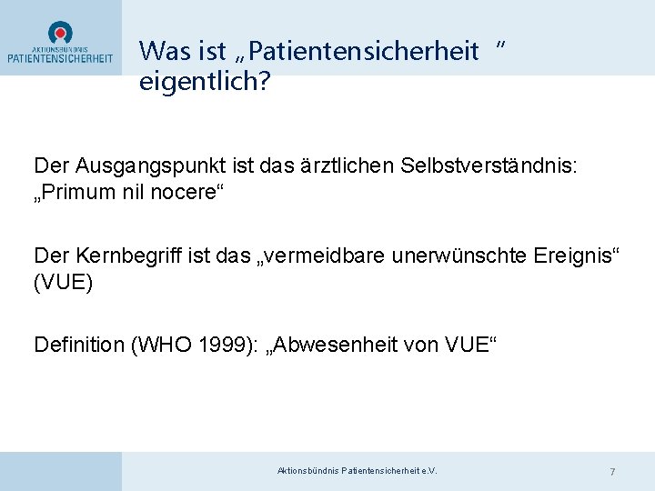 Was ist „Patientensicherheit“ eigentlich? Der Ausgangspunkt ist das ärztlichen Selbstverständnis: „Primum nil nocere“ Der