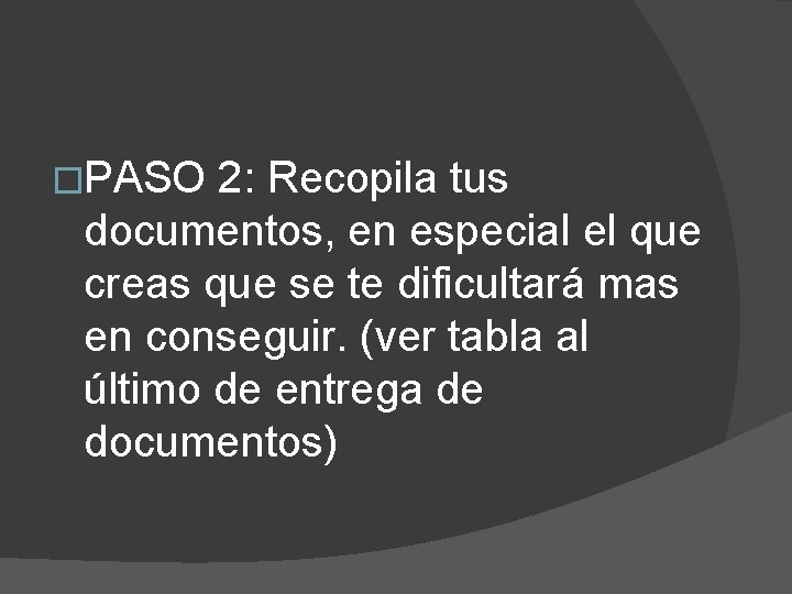 �PASO 2: Recopila tus documentos, en especial el que creas que se te dificultará