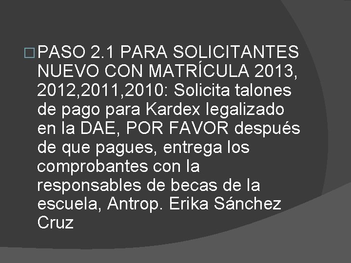 � PASO 2. 1 PARA SOLICITANTES NUEVO CON MATRÍCULA 2013, 2012, 2011, 2010: Solicita