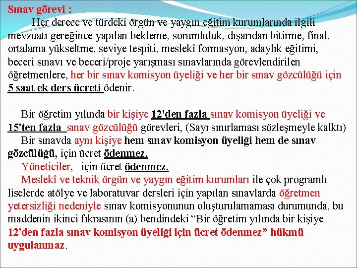 Sınav görevi : Her derece ve türdeki örgün ve yaygın eğitim kurumlarında ilgili mevzuatı