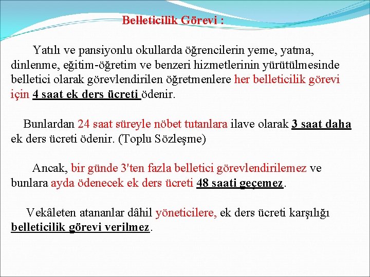 Belleticilik Görevi : Yatılı ve pansiyonlu okullarda öğrencilerin yeme, yatma, dinlenme, eğitim-öğretim ve benzeri