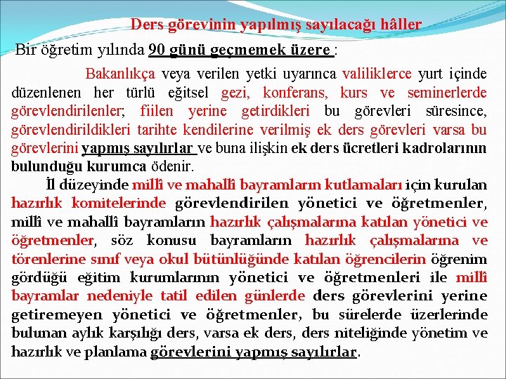 Ders görevinin yapılmış sayılacağı hâller Bir öğretim yılında 90 günü geçmemek üzere : Bakanlıkça