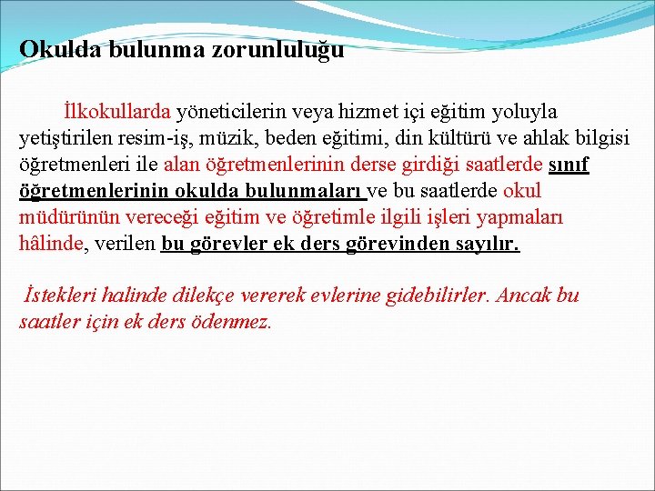 Okulda bulunma zorunluluğu İlkokullarda yöneticilerin veya hizmet içi eğitim yoluyla yetiştirilen resim-iş, müzik, beden