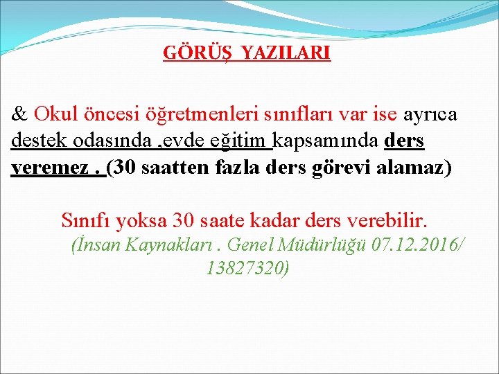 GÖRÜŞ YAZILARI & Okul öncesi öğretmenleri sınıfları var ise ayrıca destek odasında , evde