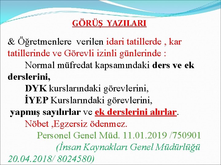 GÖRÜŞ YAZILARI & Öğretmenlere verilen idari tatillerde , kar tatillerinde ve Görevli izinli günlerinde