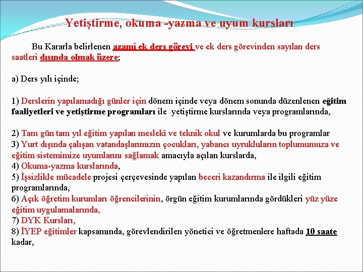 Yetiştirme, okuma -yazma ve uyum kursları Bu Kararla belirlenen azamî ek ders görevi ve