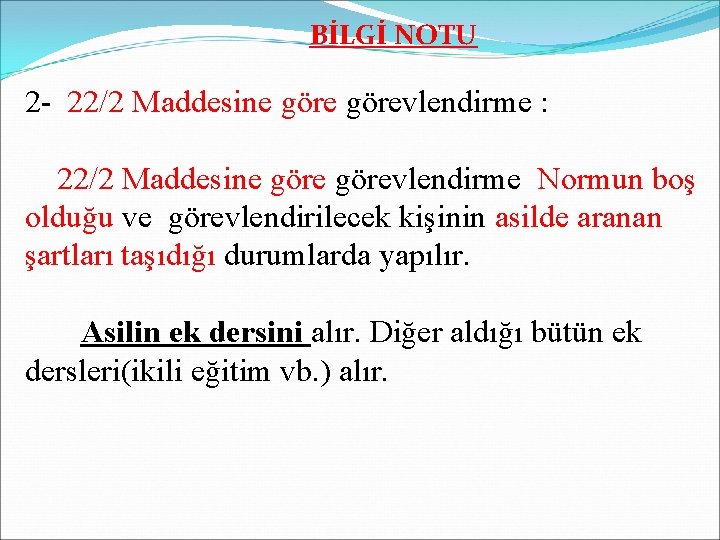 BİLGİ NOTU 2 - 22/2 Maddesine görevlendirme : 22/2 Maddesine görevlendirme Normun boş olduğu