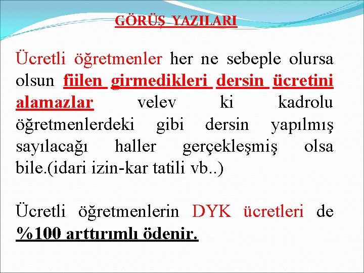 GÖRÜŞ YAZILARI Ücretli öğretmenler her ne sebeple olursa olsun fiilen girmedikleri dersin ücretini alamazlar