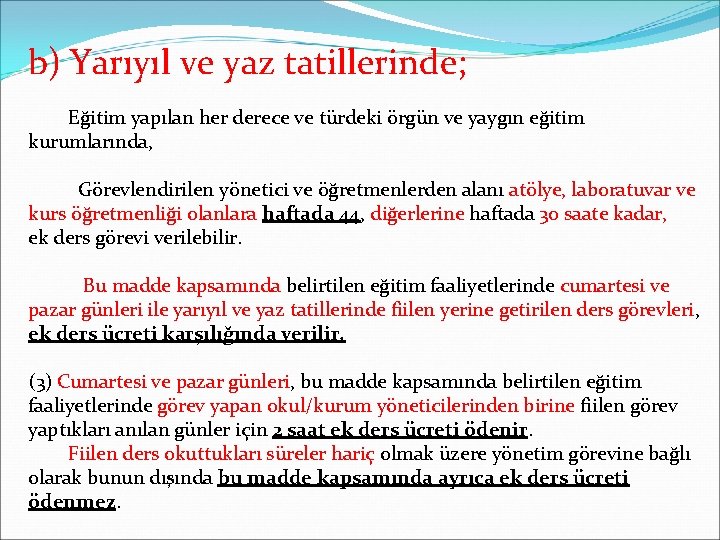 b) Yarıyıl ve yaz tatillerinde; Eğitim yapılan her derece ve türdeki örgün ve yaygın