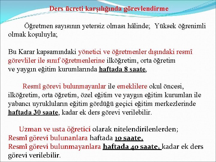 Ders ücreti karşılığında görevlendirme Öğretmen sayısının yetersiz olması hâlinde; Yüksek öğrenimli olmak koşuluyla; Bu