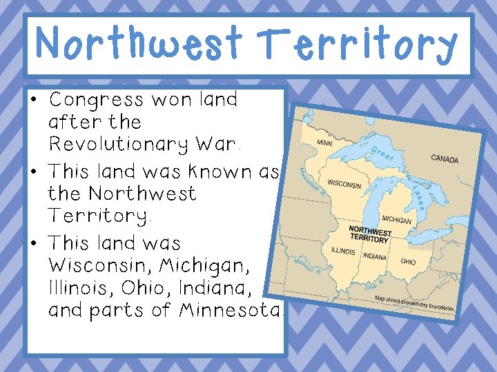 Northwest Territory • Congress won land after the Revolutionary War. • This land was