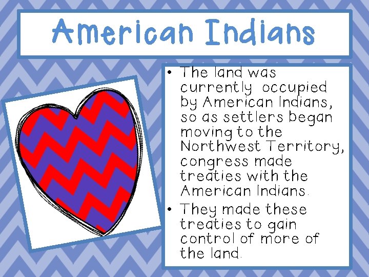 American Indians • The land was currently occupied by American Indians, so as settlers