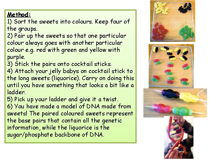 Method: 1) Sort the sweets into colours. Keep four of the groups. 2) Pair