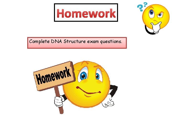 Homework Complete DNA Structure exam questions. 