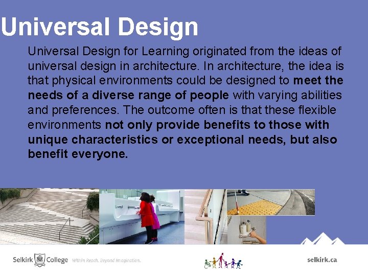 Universal Design for Learning originated from the ideas of universal design in architecture. In Universal Design for Learning originated from the ideas of universal design in architecture. In