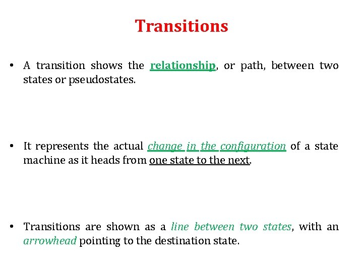 Transitions • A transition shows the relationship, or path, between two states or pseudostates. Transitions • A transition shows the relationship, or path, between two states or pseudostates.
