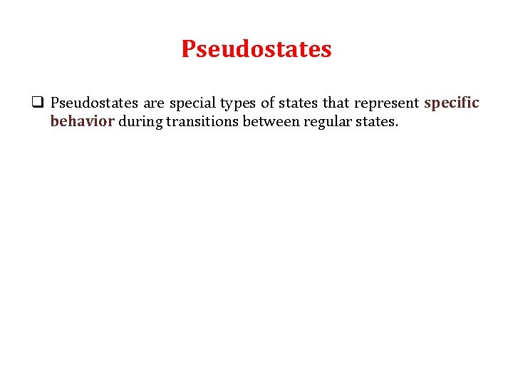Pseudostates q Pseudostates are special types of states that represent specific behavior during transitions Pseudostates q Pseudostates are special types of states that represent specific behavior during transitions