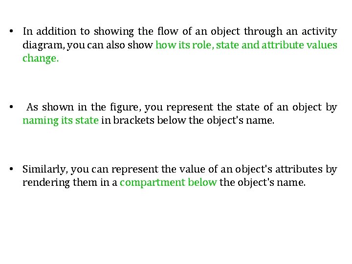 • In addition to showing the flow of an object through an activity • In addition to showing the flow of an object through an activity