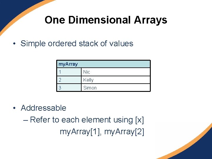 One Dimensional Arrays • Simple ordered stack of values my. Array 1 Nic 2