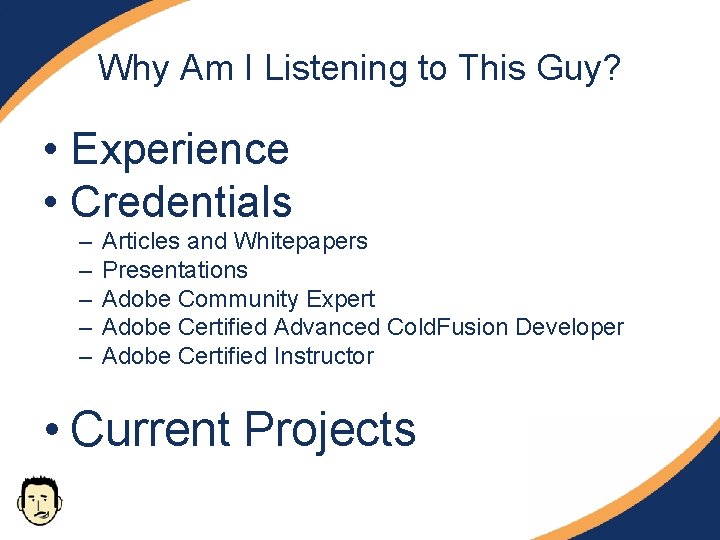 Why Am I Listening to This Guy? • Experience • Credentials – – –