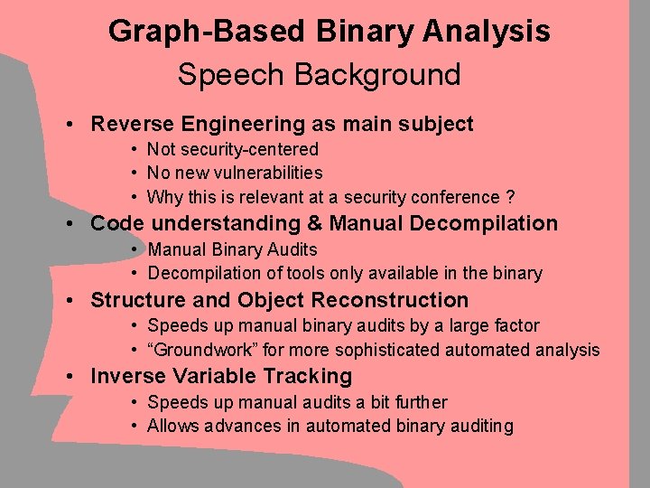 Graph-Based Binary Analysis Speech Background • Reverse Engineering as main subject • Not security-centered