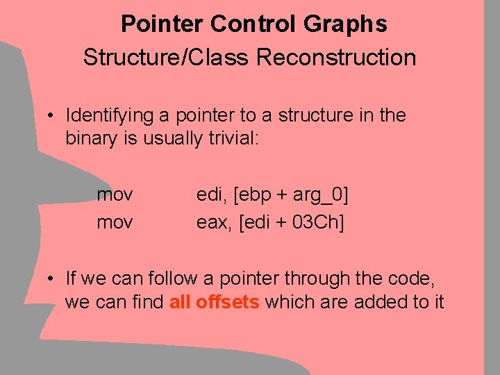 Pointer Control Graphs Structure/Class Reconstruction • Identifying a pointer to a structure in the