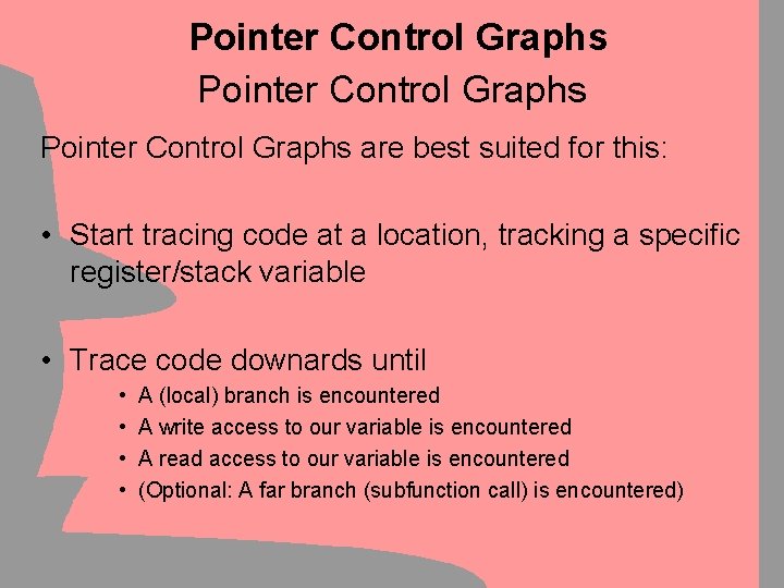 Pointer Control Graphs are best suited for this: • Start tracing code at a