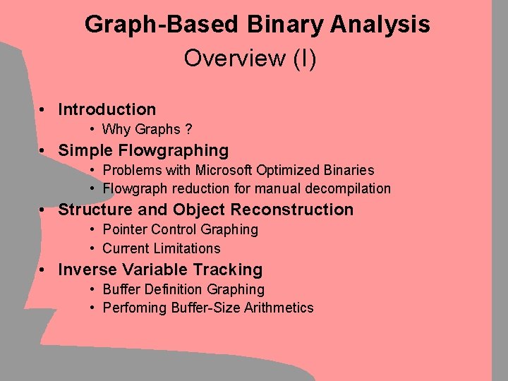 Graph-Based Binary Analysis Overview (I) • Introduction • Why Graphs ? • Simple Flowgraphing