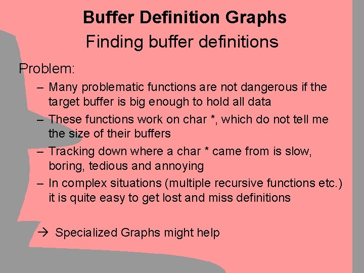Buffer Definition Graphs Finding buffer definitions Problem: – Many problematic functions are not dangerous