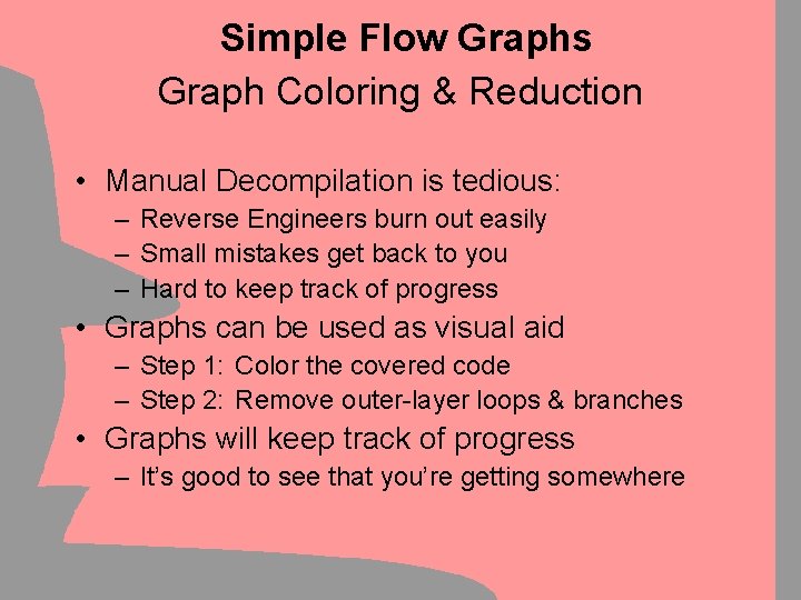 Simple Flow Graphs Graph Coloring & Reduction • Manual Decompilation is tedious: – Reverse