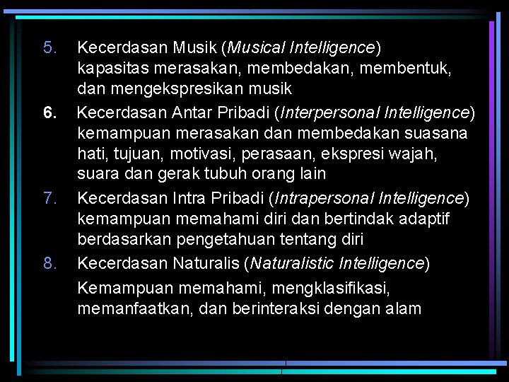 5. 6. 7. 8. Kecerdasan Musik (Musical Intelligence) kapasitas merasakan, membedakan, membentuk, dan mengekspresikan