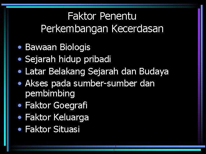 Faktor Penentu Perkembangan Kecerdasan • • Bawaan Biologis Sejarah hidup pribadi Latar Belakang Sejarah