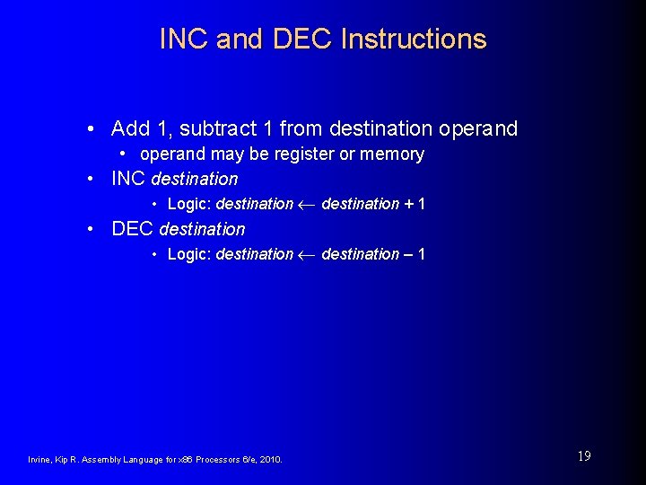 INC and DEC Instructions • Add 1, subtract 1 from destination operand • operand