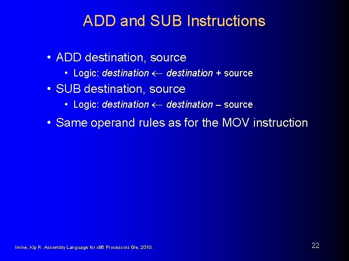 ADD and SUB Instructions • ADD destination, source • Logic: destination + source •