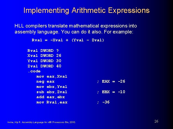 Implementing Arithmetic Expressions HLL compilers translate mathematical expressions into assembly language. You can do