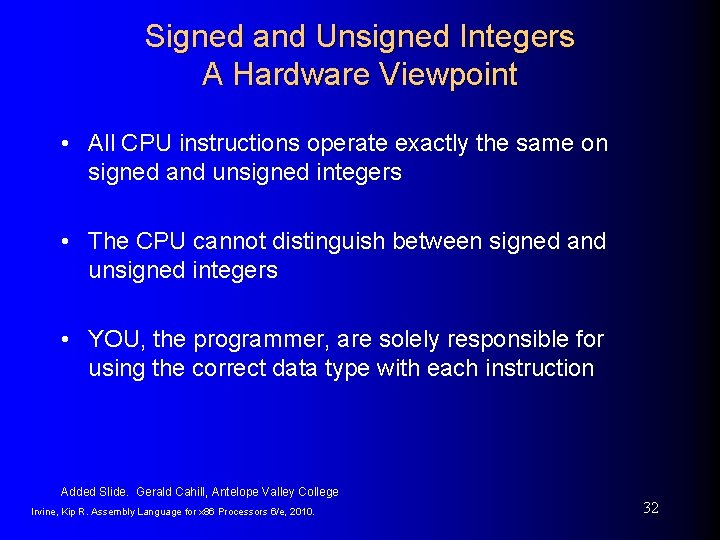 Signed and Unsigned Integers A Hardware Viewpoint • All CPU instructions operate exactly the