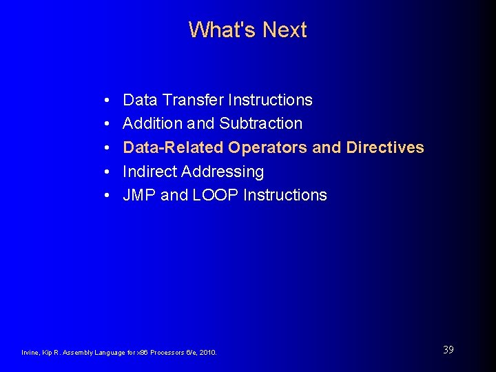 What's Next • • • Data Transfer Instructions Addition and Subtraction Data-Related Operators and