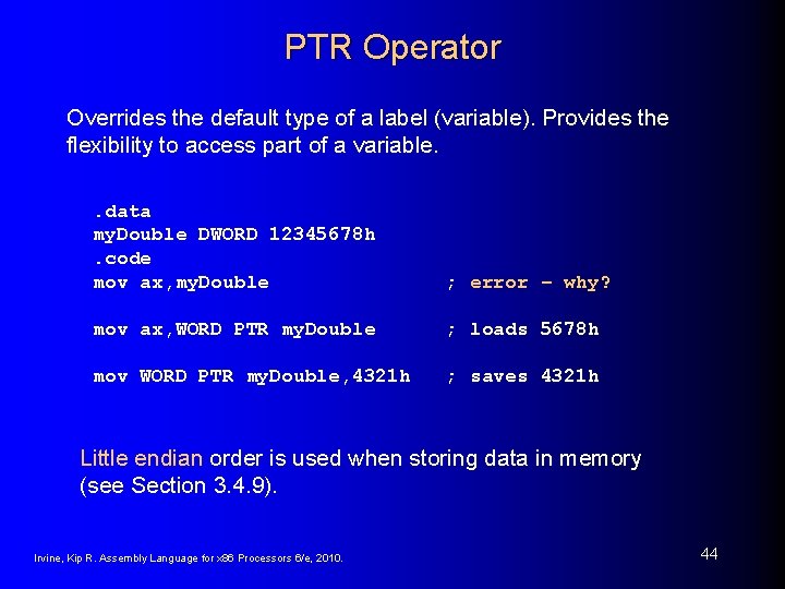 PTR Operator Overrides the default type of a label (variable). Provides the flexibility to