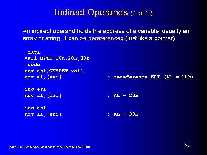 Indirect Operands (1 of 2) An indirect operand holds the address of a variable,
