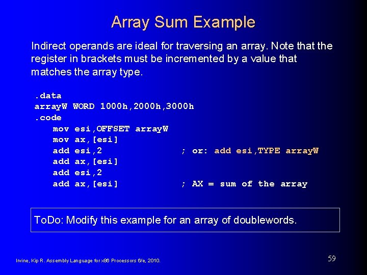 Array Sum Example Indirect operands are ideal for traversing an array. Note that the