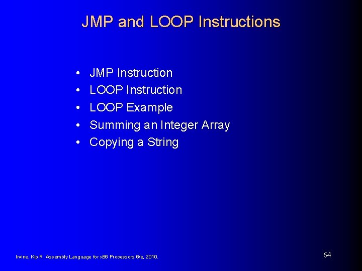 JMP and LOOP Instructions • • • JMP Instruction LOOP Example Summing an Integer