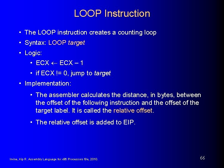 LOOP Instruction • The LOOP instruction creates a counting loop • Syntax: LOOP target