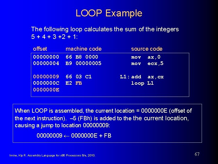 LOOP Example The following loop calculates the sum of the integers 5 + 4